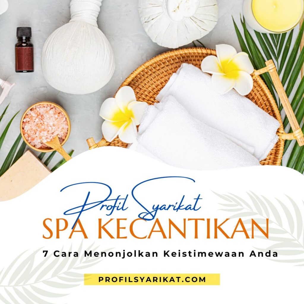 Profil Syarikat Spa Kecantikan: 7 Cara Menonjolkan Keistimewaan Anda 2 Profil Syarikat SPA Kecantikan